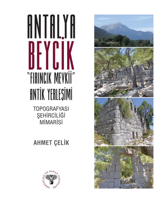 Antalya Beycik "Fırıncık Mevkii" Antik Yerleşimi - Topografyası Şehirciliği Mimarisi