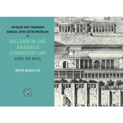Antik Çağ Kent Yaşamında Kamusal Spor Mekanları ve Hellenistik Çağ Anadolu Gymnasionları