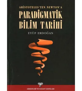 Aristoteles'ten Newton'a Paradigmatik Bilim Tarihi Aristoteles'ten Newton'a Paradigmatik Bilim Tarihi