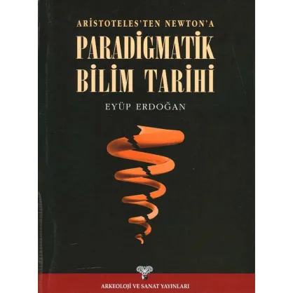 Aristoteles'ten Newton'a Paradigmatik Bilim Tarihi