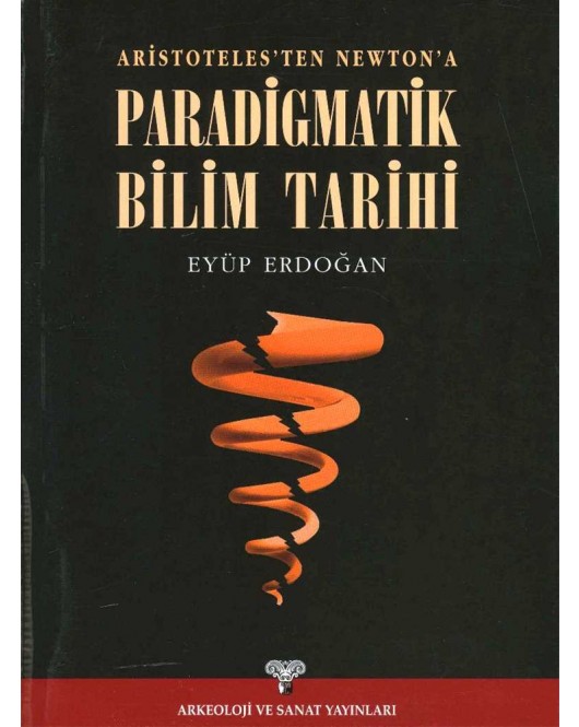 Aristoteles'ten Newton'a Paradigmatik Bilim Tarihi Aristoteles'ten Newton'a Paradigmatik Bilim Tarihi