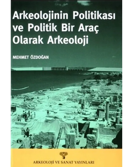 Arkeolojinin Politikası ve Politik Bir Araç Olarak Arkeoloji