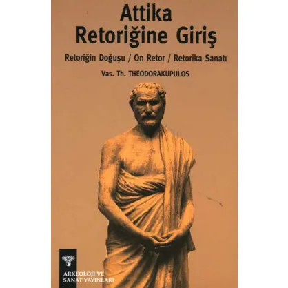 Attika Retoriğine Giriş Retoriğin Doğuşu / On Retor/ Retorika Sanatı