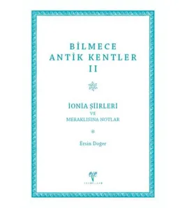 Bilmece Antik Kentler II - İonia Şiirleri ve Meraklısına Notlar Bilmece Antik Kentler II - İonia Şiirleri ve Meraklısına Notlar