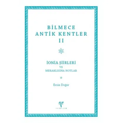 Bilmece Antik Kentler II - İonia Şiirleri ve Meraklısına Notlar Bilmece Antik Kentler II - İonia Şiirleri ve Meraklısına Notlar