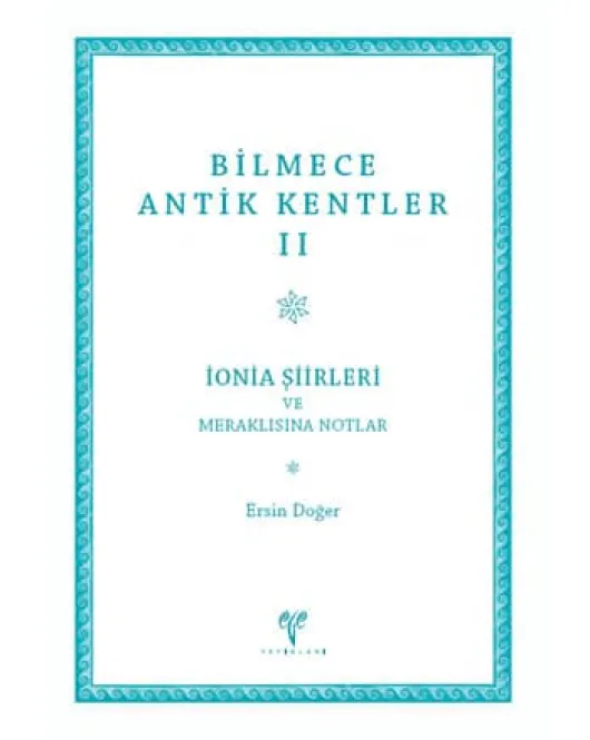 Bilmece Antik Kentler II - İonia Şiirleri ve Meraklısına Notlar