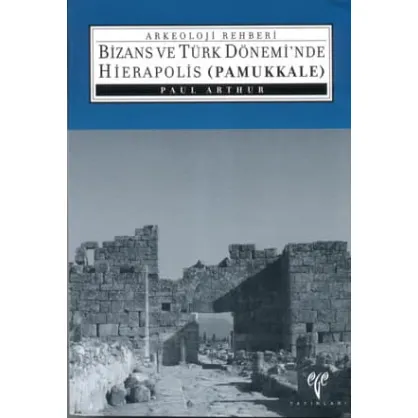 Bizans ve Türk Dönemi'nde Hierapolis (Pamukkale) Bizans ve Türk Dönemi'nde Hierapolis (Pamukkale)