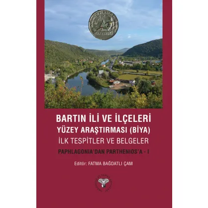 Bartın İli ve İlçeleri Yüzey Araştırması(Biya) İlk Tespitler ve Belgeler - Paphlagonia'dan Parthenios'a - I