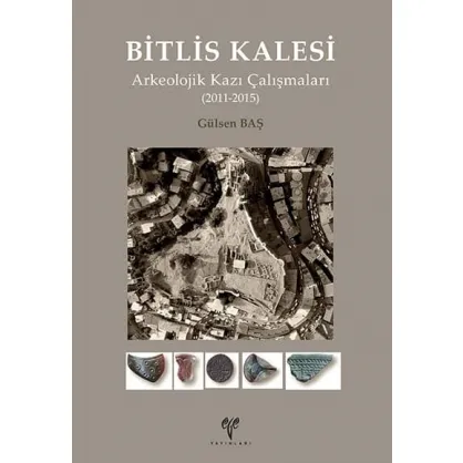 Bitlis Kalesi Arkeolojik Kazı Çalışmaları (2011-2015) Bitlis Kalesi Arkeolojik Kazı Çalışmaları (2011-2015)