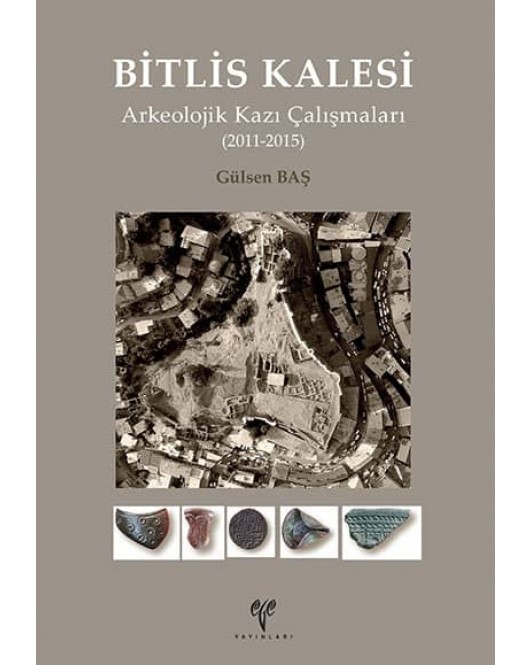Bitlis Kalesi Arkeolojik Kazı Çalışmaları (2011-2015) Bitlis Kalesi Arkeolojik Kazı Çalışmaları (2011-2015)