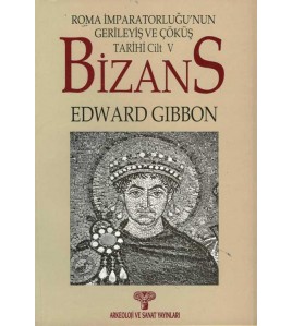 Bizans II- Roma İmparatorluğunun Gerileyiş ve Çöküş Tarihi Cilt 5