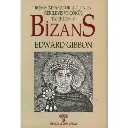 Bizans II- Roma İmparatorluğunun Gerileyiş ve Çöküş Tarihi Cilt 5