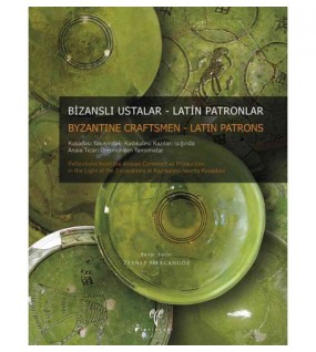 Bizanslı Ustalar - Latin Patronlar Kuşadası Yakınındaki Kadıkalesi Kazıları Işığında Anaia Ticari Üretiminden Yansımalar