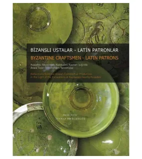 Bizanslı Ustalar - Latin Patronlar Kuşadası Yakınındaki Kadıkalesi Kazıları Işığında Anaia Ticari Üretiminden Yansımalar Bizanslı Ustalar - Latin Patronlar Kuşadası Yakınındaki Kadıkalesi Kazıları Işığında Anaia Ticari Üretiminden Yansımalar