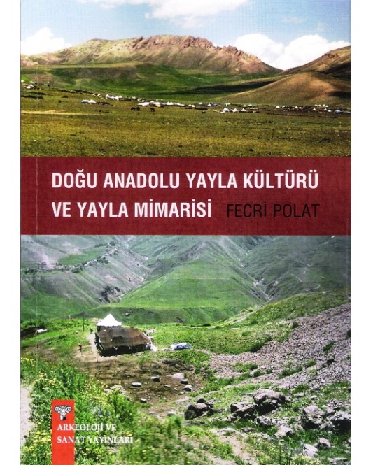 Doğu Anadolu Yayla Kültürü ve Yayla Mimarisi Doğu Anadolu Yayla Kültürü ve Yayla Mimarisi