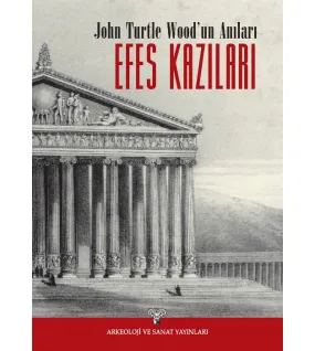 John Turtle Wood'un Anıları: Efes Kazıları John Turtle Wood'un Anıları: Efes Kazıları