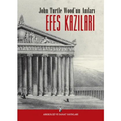 John Turtle Wood'un Anıları: Efes Kazıları