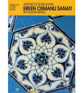 Erken Osmanlı Sanatı/ Beyliklerin Mirası / Akdeniz’de İslam Sanatı / Türkiye, Batı Anadolu ve Trakya