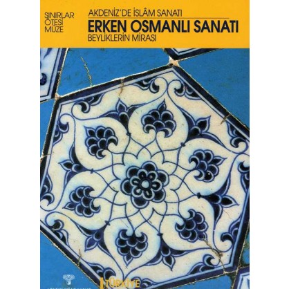 Erken Osmanlı Sanatı/ Beyliklerin Mirası / Akdeniz’de İslam Sanatı / Türkiye, Batı Anadolu ve Trakya
