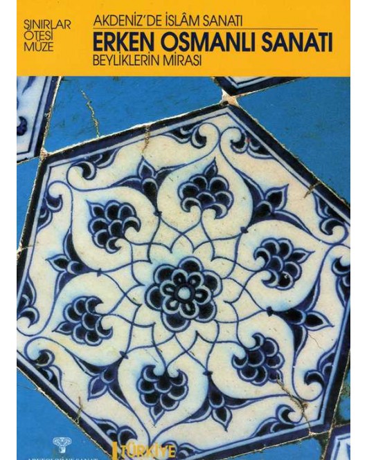 Erken Osmanlı Sanatı/ Beyliklerin Mirası / Akdeniz’de İslam Sanatı / Türkiye, Batı Anadolu ve Trakya