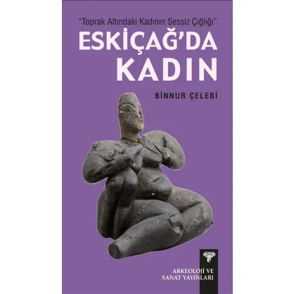 Toprak Altındaki Kadının Sessiz Çığlığı - Eskiçağ'da Kadın