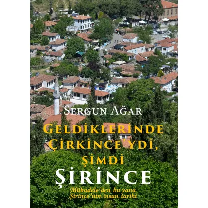 Geldiklerinde Çirkince'ydi, Şimdi Şirince - Mübadeleden bu yana Şirince'nin İnsan Tarihi