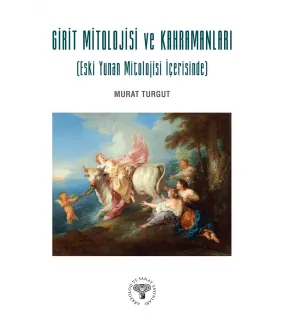 Girit Mitolojisi ve Kahramanları (Eski Yunan Mitolojisi İçerisinde) Girit Mitolojisi ve Kahramanları (Eski Yunan Mitolojisi İçerisinde)