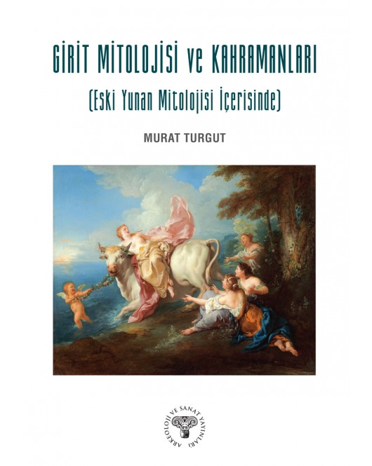 Girit Mitolojisi ve Kahramanları (Eski Yunan Mitolojisi İçerisinde) Girit Mitolojisi ve Kahramanları (Eski Yunan Mitolojisi İçerisinde)