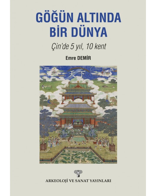Göğün Altında Bir Dünya Çin'de 5 Yıl 10 Kent