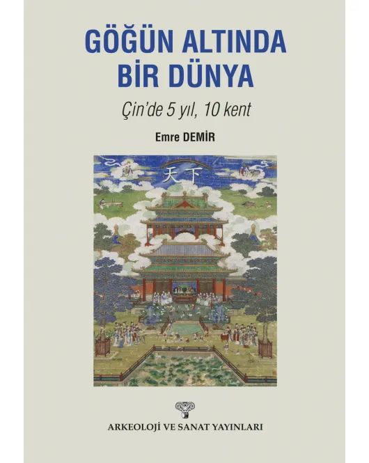 Göğün Altında Bir Dünya Çin'de 5 Yıl 10 Kent