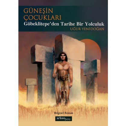 Güneşin Çocukları - Göbeklitepe'den Tarihe Bir Yolculuk
