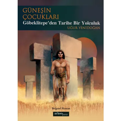 Güneşin Çocukları - Göbeklitepe'den Tarihe Bir Yolculuk