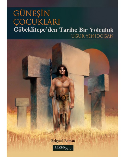 Güneşin Çocukları - Göbeklitepe'den Tarihe Bir Yolculuk Güneşin Çocukları - Göbeklitepe'den Tarihe Bir Yolculuk