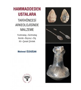Hammaddeden Ustalara: Tarihöncesi Arkeolojisinde Malzeme 