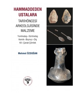 Hammaddeden Ustalara: Tarihöncesi Arkeolojisinde Malzeme 