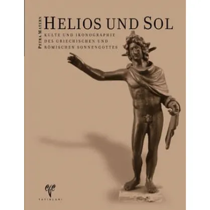 Helios und Sol Kulte und Ikonographie des griechischen und römischen Sonnengottes Helios und Sol Kulte und Ikonographie des griechischen und römischen Sonnengottes