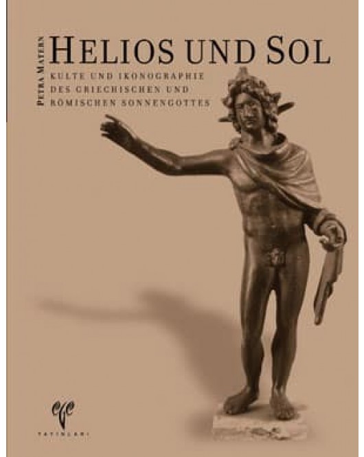 Helios und Sol Kulte und Ikonographie des griechischen und römischen Sonnengottes Helios und Sol Kulte und Ikonographie des griechischen und römischen Sonnengottes