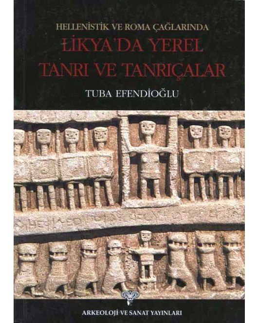 Hellenistik ve Roma Çağlarında Likya'da Yerel Tanrı ve Tanrıçalar Hellenistik ve Roma Çağlarında Likya'da Yerel Tanrı ve Tanrıçalar