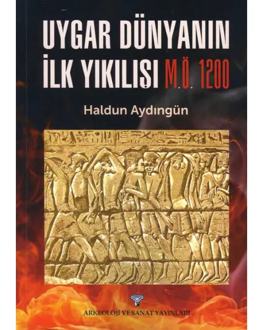 Uygar Dünyanın İlk Yıkılışı M.Ö. 1200