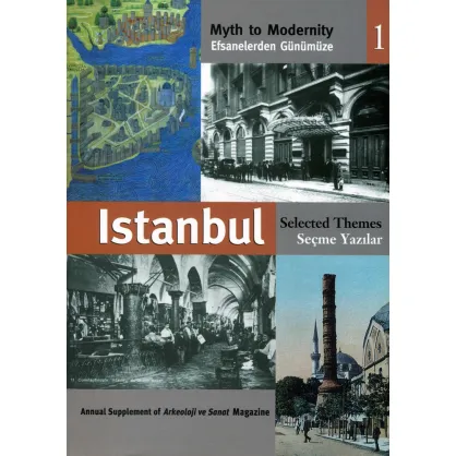 Efsanelerden Günümüze İstanbul Seçme Yazılar 1 - Myth to Modernity Selected Themes