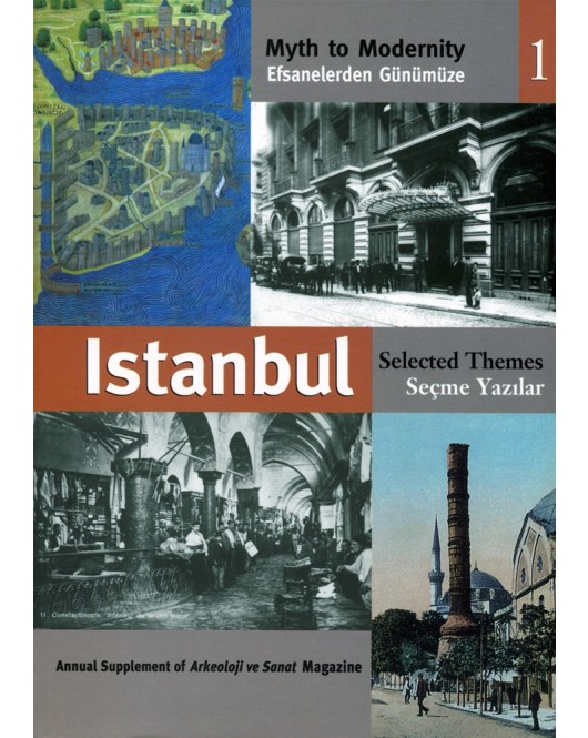 Efsanelerden Günümüze İstanbul Seçme Yazılar 1 - Myth to Modernity Selected Themes Efsanelerden Günümüze İstanbul Seçme Yazılar 1 - Myth to Modernity Selected Themes