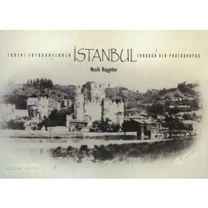 Tarihi Fotoğraflarla İstanbul Through Old Photographs