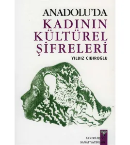 Anadolu'da Kadının Kültürel Şifreleri Anadolu'da Kadının Kültürel Şifreleri