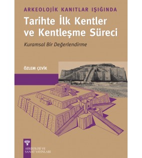 Arkeolojik Kanıtlar Işığında Tarihte İlk Kentler ve Kentleşme Süreci
