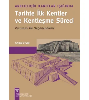 Arkeolojik Kanıtlar Işığında Tarihte İlk Kentler ve Kentleşme Süreci Arkeolojik Kanıtlar Işığında Tarihte İlk Kentler ve Kentleşme Süreci