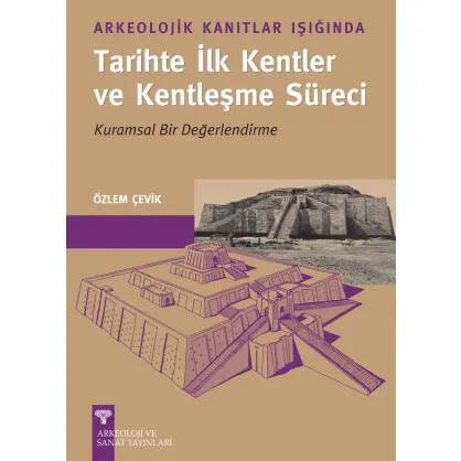 Arkeolojik Kanıtlar Işığında Tarihte İlk Kentler ve Kentleşme Süreci