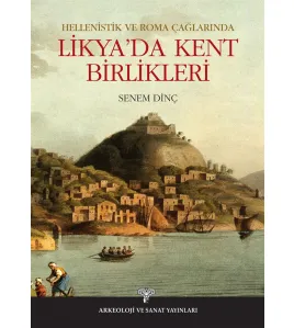 Hellenistik ve Roma Çağlarında Likya'da Kent Birlikleri Hellenistik ve Roma Çağlarında Likya'da Kent Birlikleri