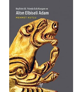 Keşfinin 50. Yılında Esik Kurganı ve Altın Elbiseli Adam