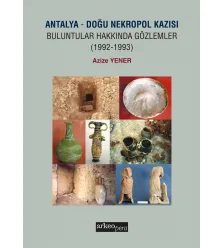 Antalya - Doğu Nekropol Kazısı Buluntular Hakkında Gözlemler (1992-1993) Antalya - Doğu Nekropol Kazısı Buluntular Hakkında Gözlemler (1992-1993)