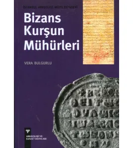 İstanbul Arkeoloji Müzeleri'ndeki Bizans Kurşun Mühürleri İstanbul Arkeoloji Müzeleri'ndeki Bizans Kurşun Mühürleri